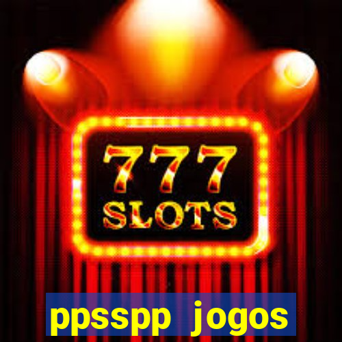 ppsspp jogos download mediafıre